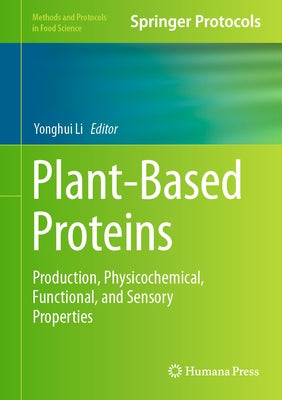Plant-Based Proteins: Production, Physicochemical, Functional, and Sensory Properties by Li, Yonghui