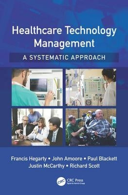 Healthcare Technology Management - A Systematic Approach by Hegarty, Francis