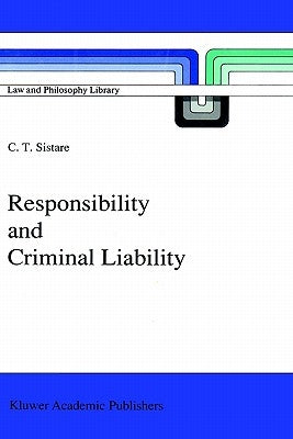 Responsibility and Criminal Liability by Sistare, C. T.