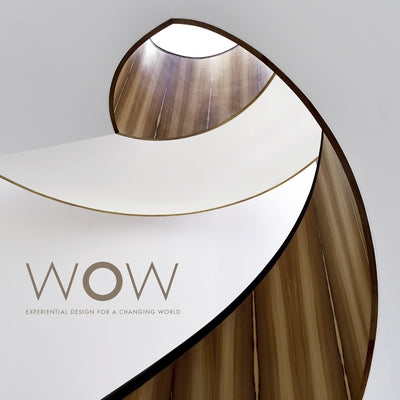 Wow: Experiential Design for a Changing World: Premium Edition by Smyth, Darlene