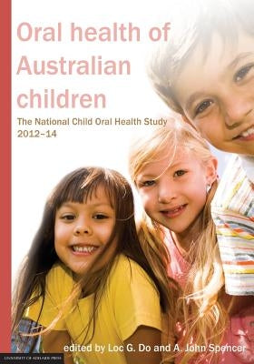 Oral health of Australian children: The National Child Oral Health Study 2012-14 by Do, Loc G.