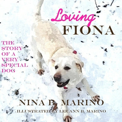 Loving Fiona: The Story of a Very Special Dog by Marino, Nina B.