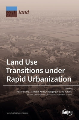 Land Use Transitions under Rapid Urbanization by Kong, Xiangbin