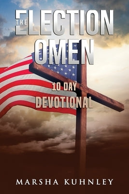 The Election Omen 10 Day Devotional by Kuhnley, Marsha
