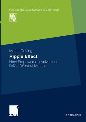 Ripple Effect: How Empowered Involvement Drives Word of Mouth by Oetting, Martin