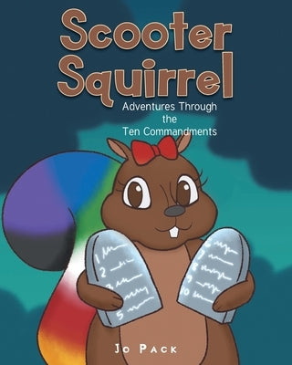 Scooter Squirrel: Adventures Through the Ten Commandments by Pack, Jo