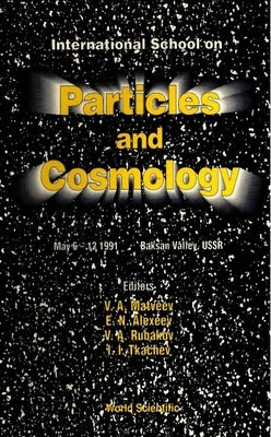 Particles and Cosmology - International School by Matveev, V. A.