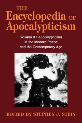 Encyclopedia of Apocalypticism: Volume 3: Apocalypticism in the Modern Period and the Contemporary Age by Stein, Stephen J.