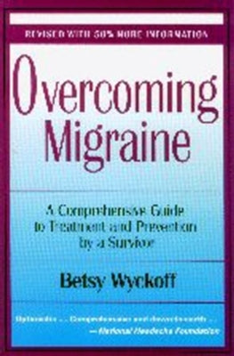 Overcoming Migraine: A Comprehensive Guide to Treatment and Prevention by a Survivor by Wyckoff, Betsy
