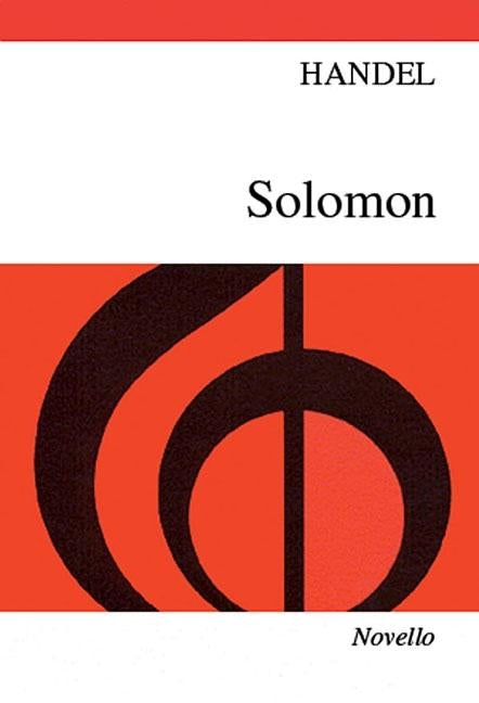 Solomon: An Oratorio for 4 Sopranos, Alto, Tenor & 2 Bass Soli Chorus & Orchestra by Frideric Handel, George
