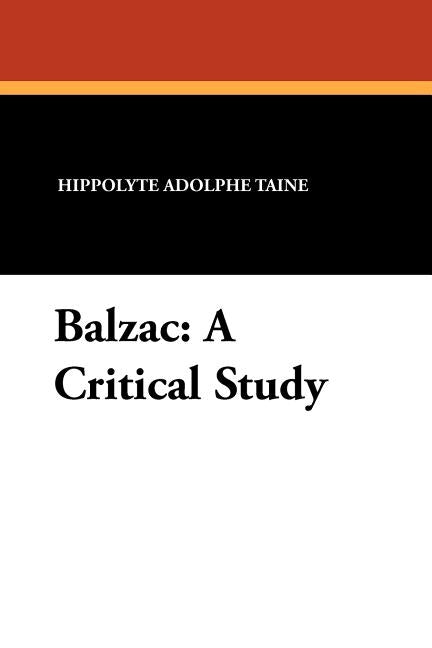 Balzac: A Critical Study by Taine, Hippolyte Adolphe