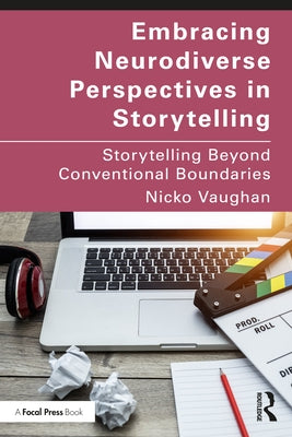 Embracing Neurodiverse Perspectives in Storytelling: Storytelling Beyond Conventional Boundaries by Vaughan, Nicko
