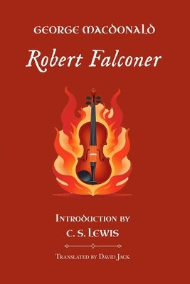 Robert Falconer: Standard Edition (Unabridged & Illustrated), Book 3 of the Scottish Novels by MacDonald, George
