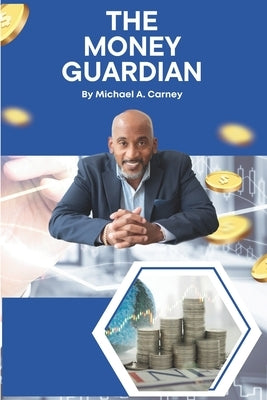 The Money Guardian by Carney, Michael A.