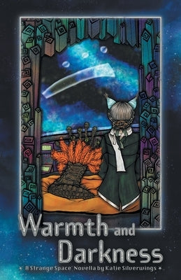 Warmth and Darkness: A Strange Space Novella by Silverwings, Katie