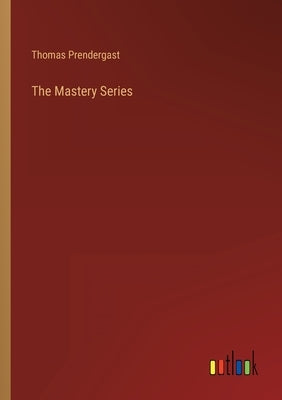 The Mastery Series by Prendergast, Thomas