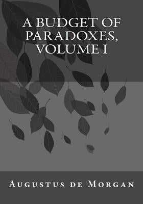 A Budget of Paradoxes, Volume I by Andrade, Kenneth