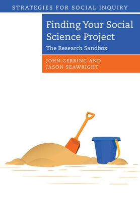 Finding Your Social Science Project: The Research Sandbox by Gerring, John