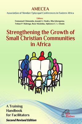 Strengthening the Growth of Small Christian Communities in Africa: Strengthening the Growth of Small Christian Communities in Africa by Healey, Joseph G.