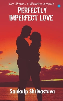 Perfectly Imperfect Love by Shrivastava, Sankalp
