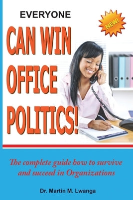 Everyone Can Win Office Politics! by Lwanga, Martin M.