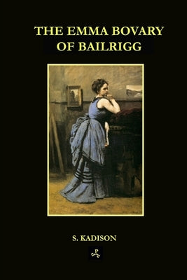 The Emma Bovary of Bailrigg by Kadison, S.