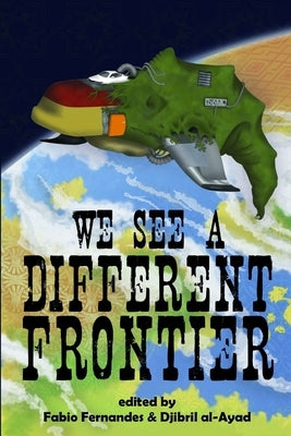We See a Different Frontier: A postcolonial speculative fiction anthology by Al-Ayad, Djibril