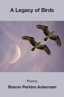 A Legacy of Birds by Ackerman, Sharon Perkins