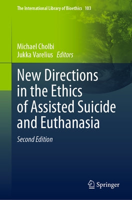 New Directions in the Ethics of Assisted Suicide and Euthanasia by Cholbi, Michael