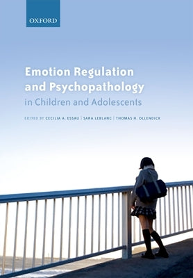 Emotion Regulation and Psychopathology in Children and Adolescents by Essau, Cecilia A.