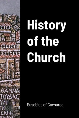 History of the Church by Of Caesarea, Eusebius