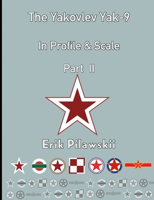 The Yakovlev Yak-9 In Profile & Scale Part II by Pilawskii, Erik