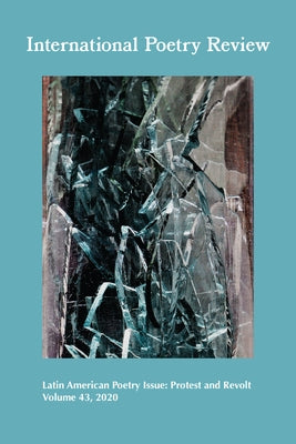 International Poetry Review: Latin American Poetry Issue: Protest and Revolt, Volume 43, 2020 by Hontanilla, Ana