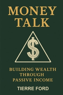 Money Talk: Building Wealth Through Passive Income by Ford, Tierre