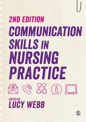 Communication Skills in Nursing Practice by Webb, Lucy