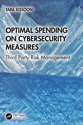 Optimal Spending on Cybersecurity Measures: Third Party Risk Management by Kissoon, Tara