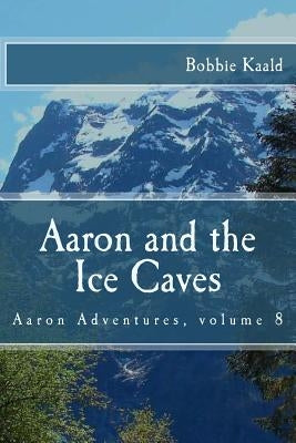 Aaron and the Ice Caves by Kaald, Bobbie
