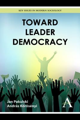 Toward Leader Democracy by Pakulski, Jan