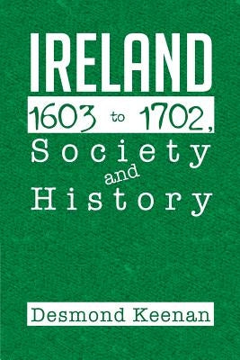 Ireland 1603-1702, Society and History by Keenan, Desmond
