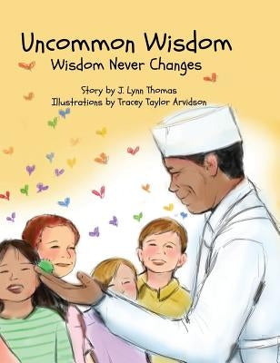 Uncommon Wisdom: Wisdom Never Changes by Thomas, J. Lynn