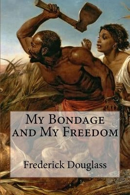 My Bondage and My Freedom by Bibliophile Pro