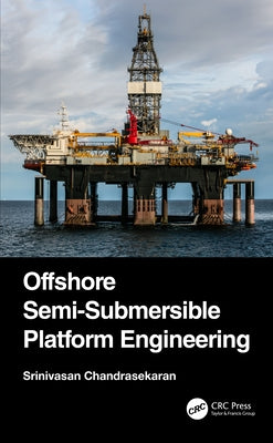 Offshore Semi-Submersible Platform Engineering by Chandrasekaran, Srinivasan