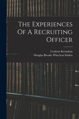 The Experiences Of A Recruiting Officer by Kernahan, Coulson