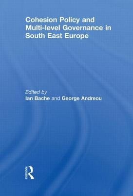 Cohesion Policy and Multi-Level Governance in South East Europe by Bache, Ian