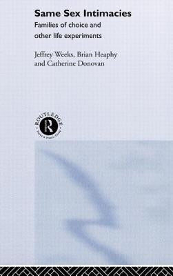 Same Sex Intimacies: Families of Choice and Other Life Experiments by Donovan, Catherine