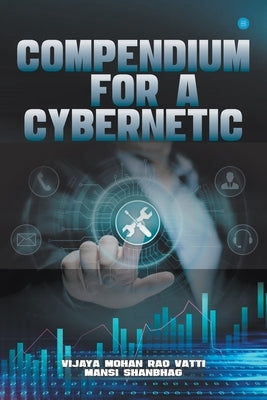 Compendium For A Cybernetic by Vatti, Vijaya Moahan Rao