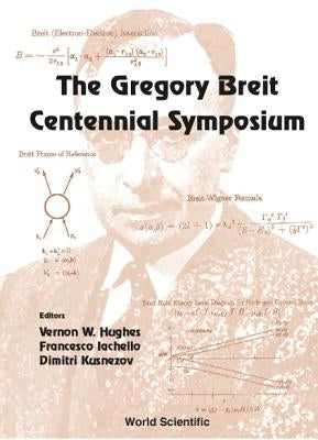 The Gregory Breit Centennial Symposium by Hughes Vernon W