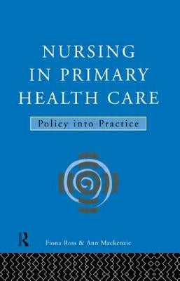 Nursing in Primary Health Care: Policy into Practice by MacKenzie, Ann