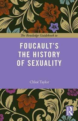 The Routledge Guidebook to Foucault's The History of Sexuality by Taylor, Chloe