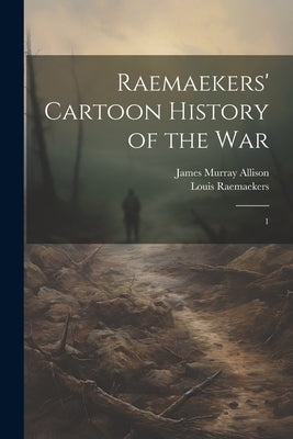 Raemaekers' Cartoon History of the War: 1 by Raemaekers, Louis